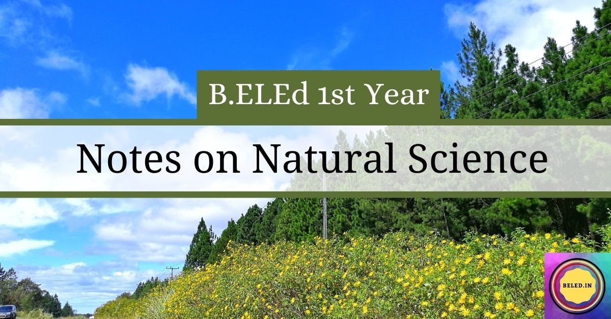 B.ELEd 1st Year Notes on Natural Science - Beled.in
